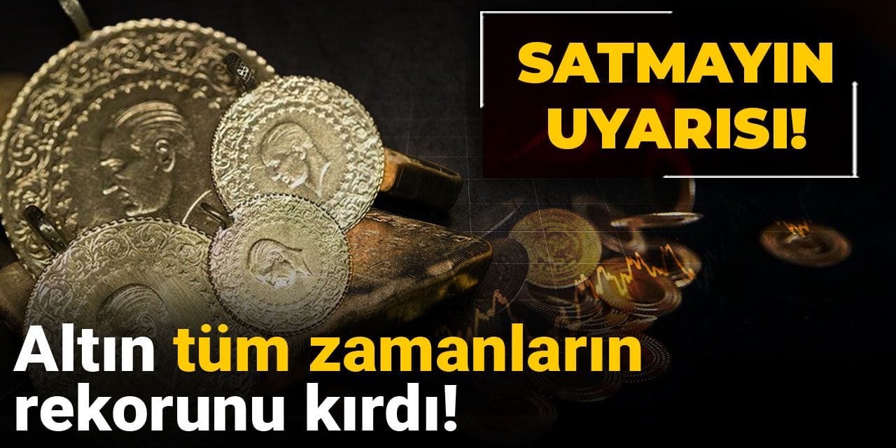 altin tum zamanlarin rekorunu kirdi satmayin uyarisi CX61xNJ8